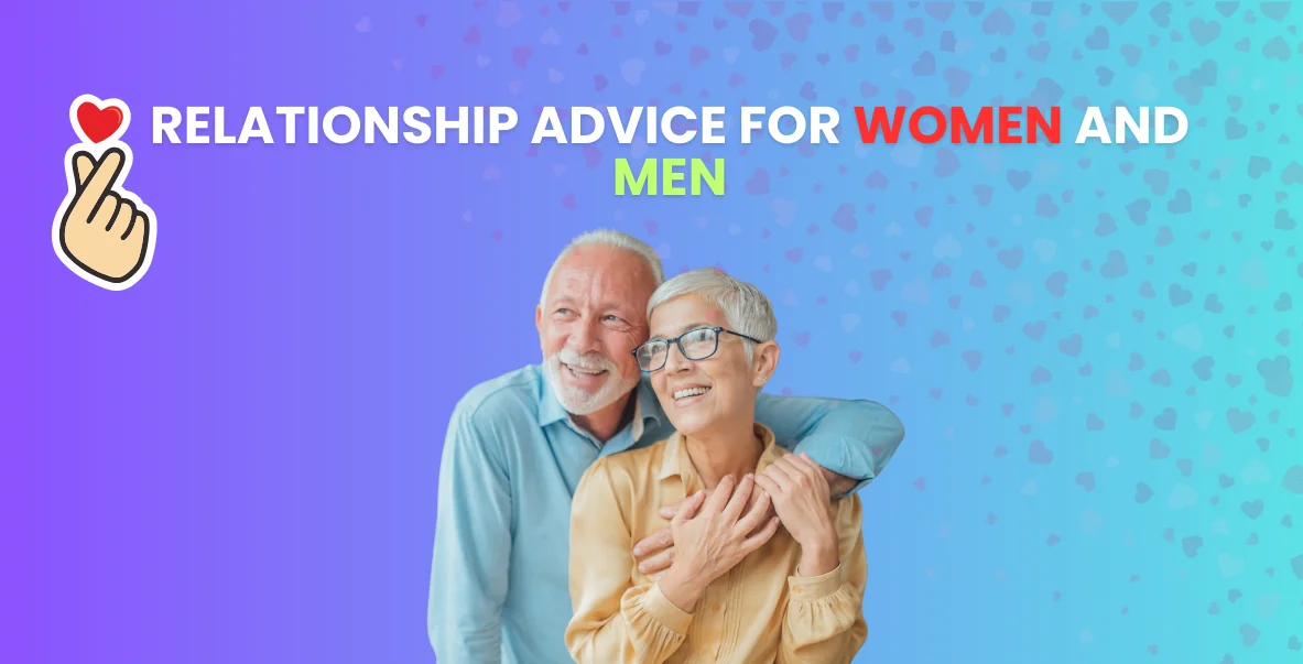 Relationship Advice for Women and Men: Building Stronger Connections